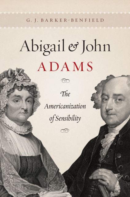 Abigail and John Adams : The Americanization of Sensibility, PDF eBook