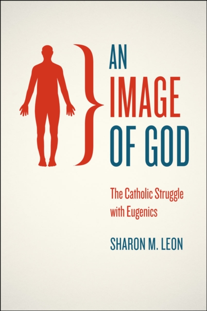 An Image of God : The Catholic Struggle with Eugenics, Hardback Book