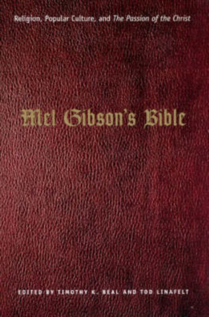 Mel Gibson's Bible : Religion, Popular Culture, and "The Passion of the Christ", Paperback / softback Book