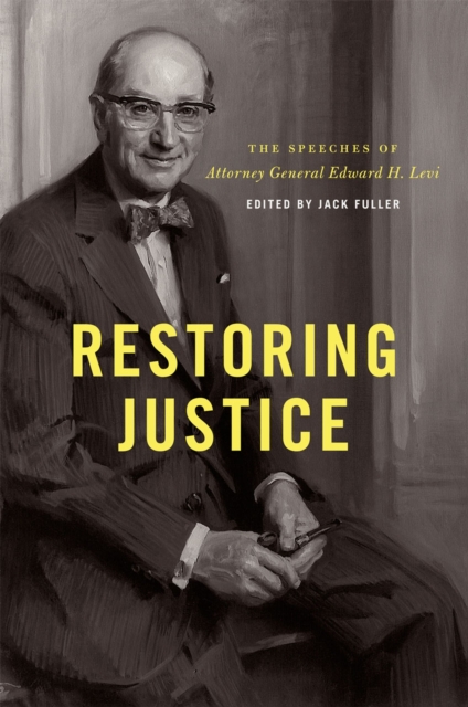 Restoring Justice : The Speeches of Attorney General Edward H. Levi, Hardback Book