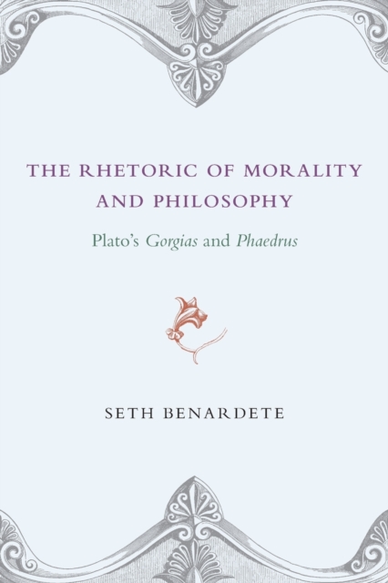 The Rhetoric of Morality and Philosophy : Plato's Gorgias and Phaedrus, Paperback / softback Book