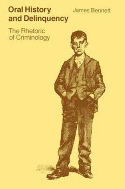 Oral History and Delinquency : The Rhetoric of Criminology, Paperback / softback Book