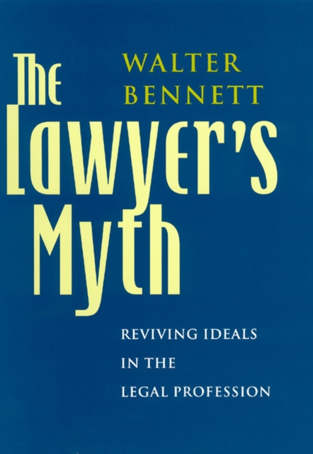 The Lawyer's Myth : Reviving Ideals in the Legal Profession, Hardback Book