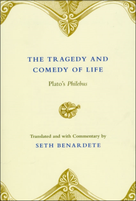 The Tragedy and Comedy of Life : Plato's Philebus, Paperback / softback Book