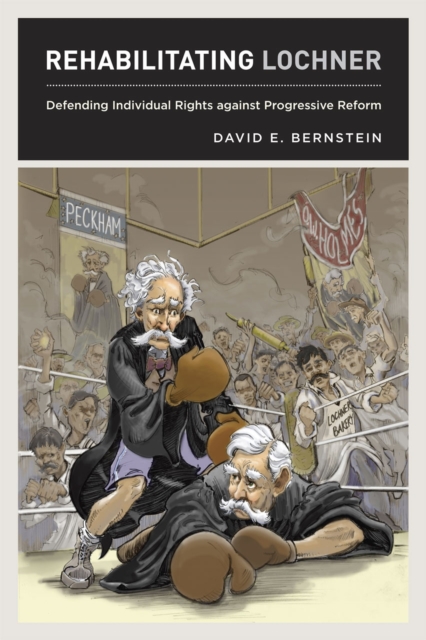 Rehabilitating Lochner : Defending Individual Rights against Progressive Reform, Hardback Book