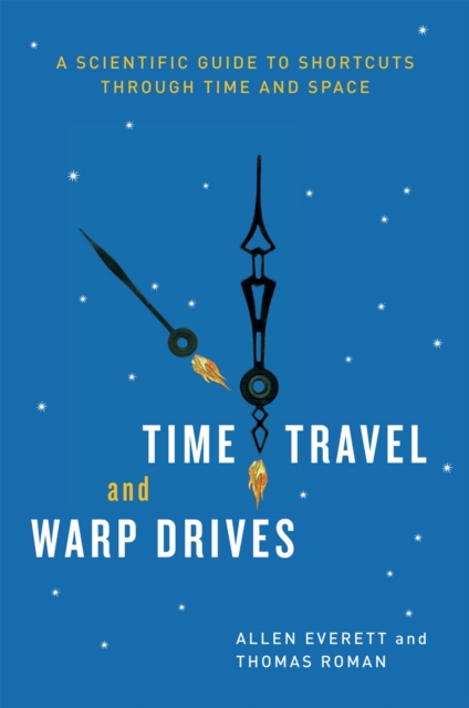 Time Travel and Warp Drives : A Scientific Guide to Shortcuts through Time and Space, Paperback / softback Book