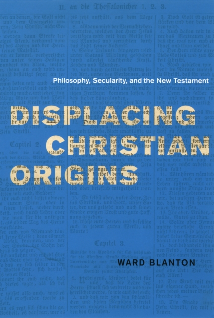 Displacing Christian Origins : Philosophy, Secularity, and the New Testament, PDF eBook