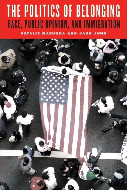 The Politics of Belonging : Race, Public Opinion, and Immigration, Paperback / softback Book