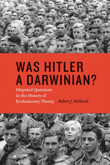 Was Hitler a Darwinian? : Disputed Questions in the History of Evolutionary Theory, Hardback Book