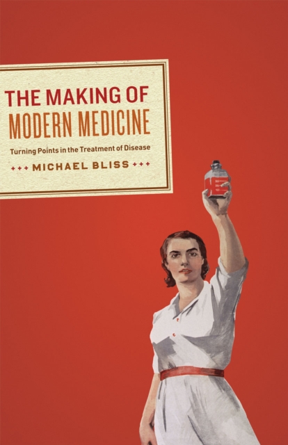 The Making of Modern Medicine : Turning Points in the Treatment of Disease, Hardback Book