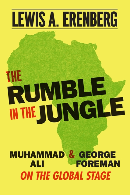 The Rumble in the Jungle : Muhammad Ali and George Foreman on the Global Stage, Hardback Book