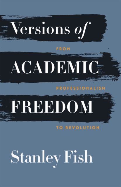 Versions of Academic Freedom : From Professionalism to Revolution, Hardback Book