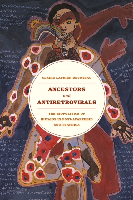 Ancestors and Antiretrovirals : The Biopolitics of HIV/AIDS in Post-Apartheid South Africa, Hardback Book