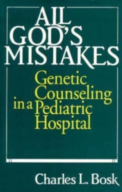 All God's Mistakes : Genetic Counseling in a Pediatric Hospital, Paperback / softback Book