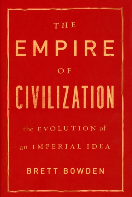 The Empire of Civilization : The Evolution of an Imperial Idea, Hardback Book