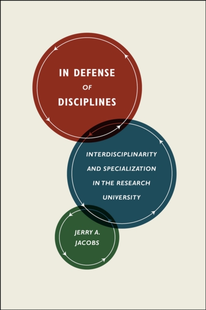 In Defense of Disciplines : Interdisciplinarity and Specialization in the Research University, Paperback / softback Book