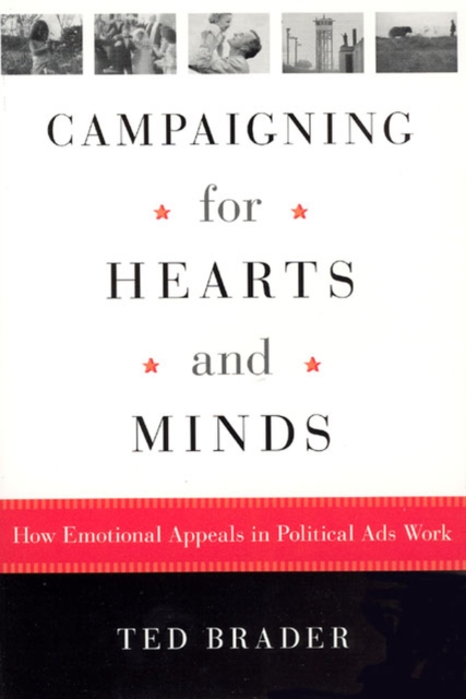 Campaigning for Hearts and Minds : How Emotional Appeals in Political Ads Work, Paperback / softback Book