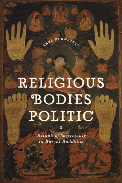 Religious Bodies Politic : Rituals of Sovereignty in Buryat Buddhism, Hardback Book