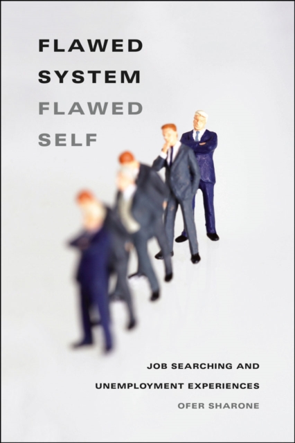 Flawed System/Flawed Self : Job Searching and Unemployment Experiences, Hardback Book