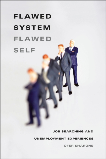 Flawed System/Flawed Self : Job Searching and Unemployment Experiences, Paperback / softback Book