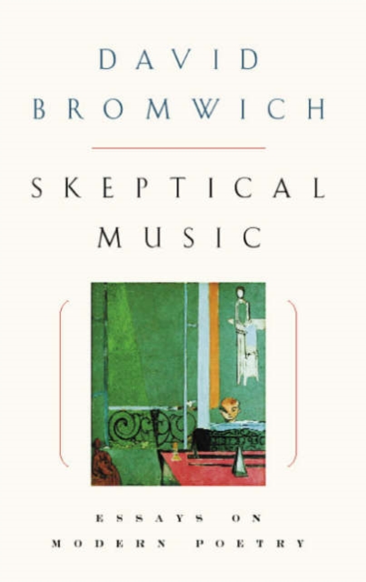 Skeptical Music : Essays on Modern Poetry, Paperback / softback Book