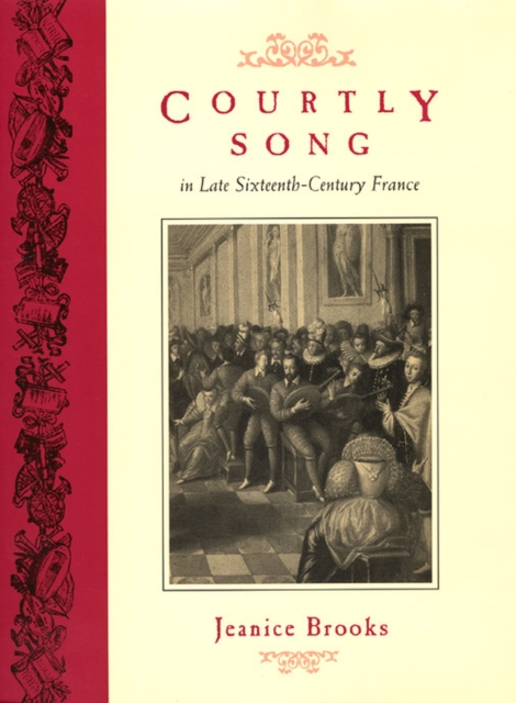 Courtly Song in Late Sixteenth-Century France, Hardback Book
