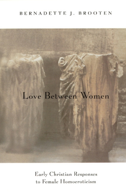 Love Between Women : Early Christian Responses to Female Homoeroticism, Paperback / softback Book