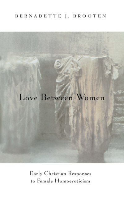 Love Between Women : Early Christian Responses to Female Homoeroticism, PDF eBook