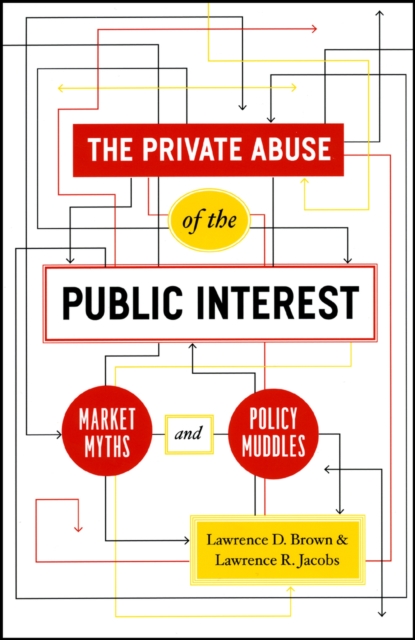 The Private Abuse of the Public Interest : Market Myths and Policy Muddles, Paperback / softback Book