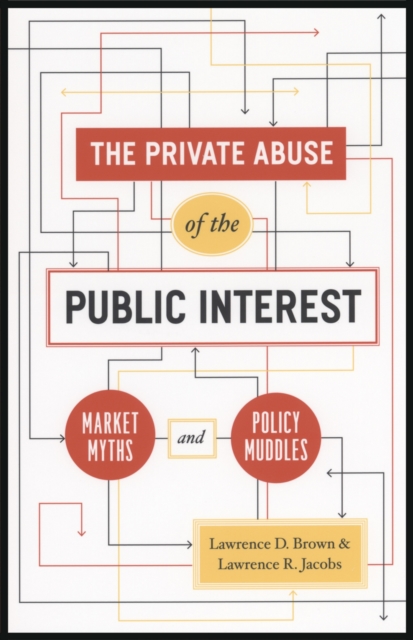 The Private Abuse of the Public Interest : Market Myths and Policy Muddles, PDF eBook