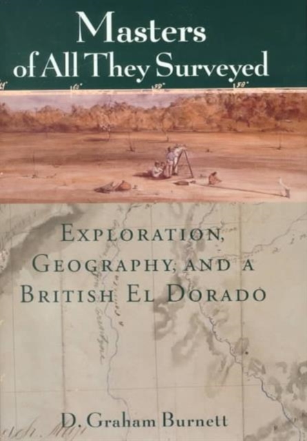 Masters of All They Surveyed : Exploration, Geography and a British El Dorado, Hardback Book