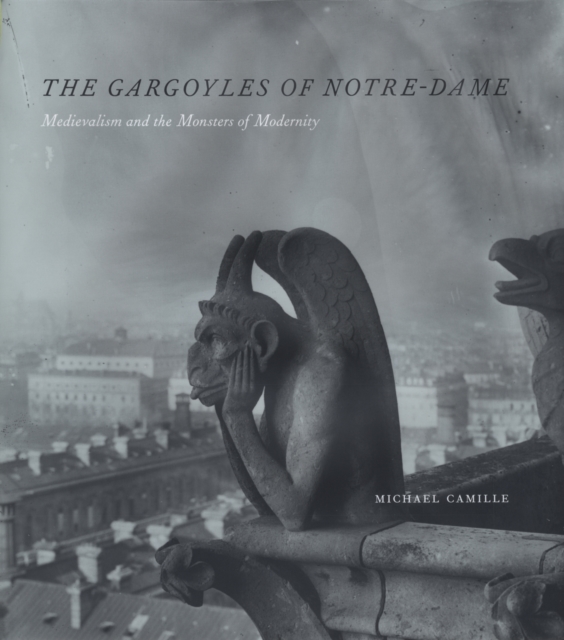 The Gargoyles of Notre-Dame : Medievalism and the Monsters of Modernity, EPUB eBook