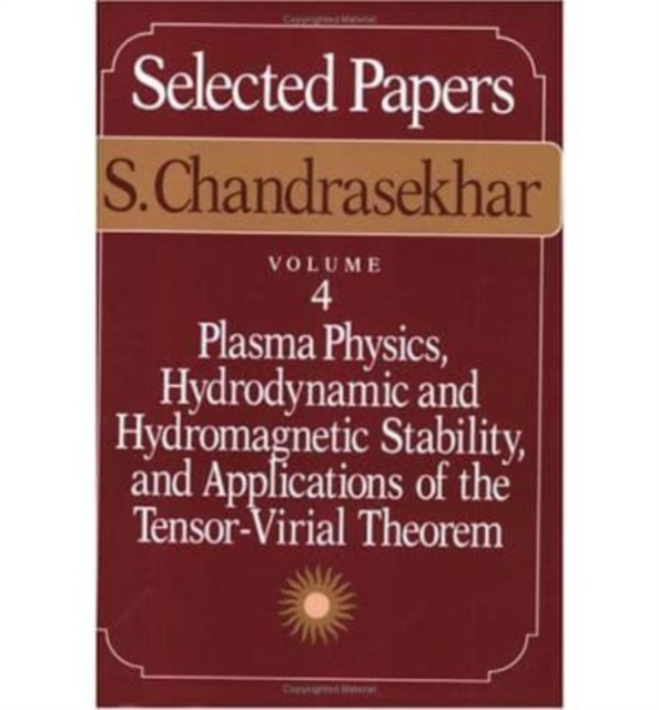 Selected Papers : Plasma Physics, Hydrodynamic and Hydro-magnetic Stability and Applications of the Tensor-virial Theorem v. 4, Paperback / softback Book