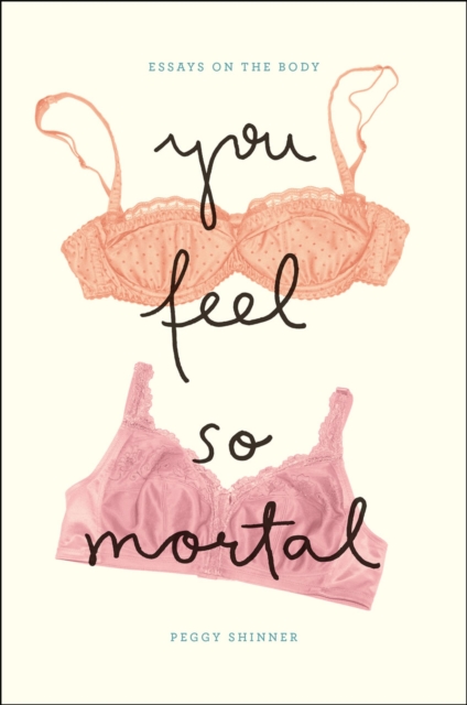 You Feel So Mortal : Essays on the Body, Hardback Book