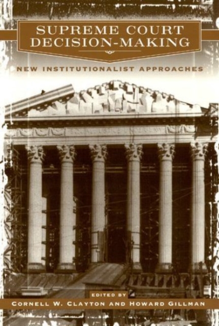 Supreme Court Decision-Making : New Institutionalist Approaches, Hardback Book