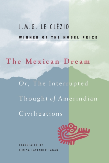 The Mexican Dream : Or, The Interrupted Thought of Amerindian Civilizations, Paperback / softback Book
