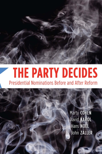 The Party Decides : Presidential Nominations Before and After Reform, PDF eBook