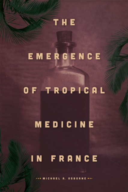 The Emergence of Tropical Medicine in France, Hardback Book