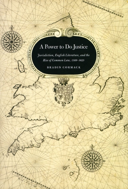 A Power to Do Justice : Jurisdiction, English Literature, and the Rise of Common Law, Hardback Book