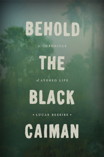 Behold the Black Caiman - A Chronicle of Ayoreo Life, Hardback Book