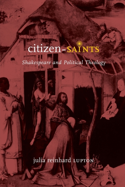 Citizen-Saints : Shakespeare and Political Theology, Paperback / softback Book