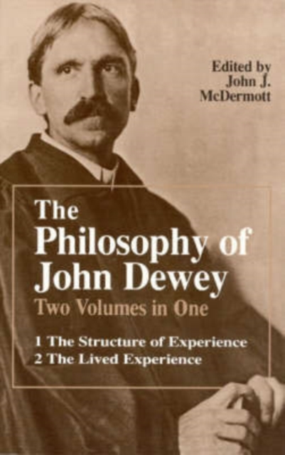 The Philosophy of John Dewey : Volume 1. The Structure of Experience.  Volume 2: The Lived Experience, Paperback / softback Book