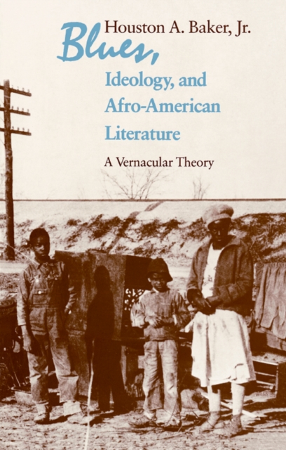 Blues, Ideology, and Afro-American Literature : A Vernacular Theory, EPUB eBook