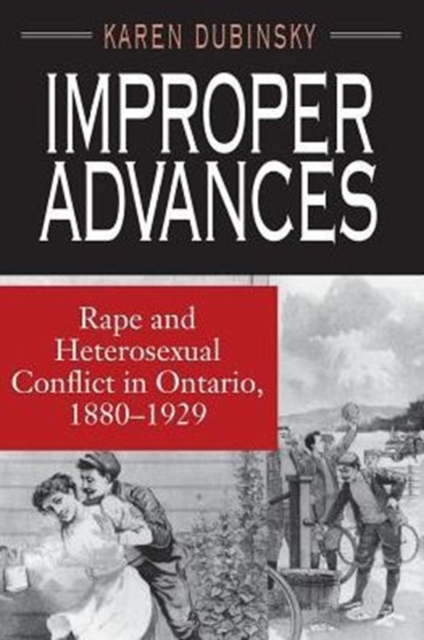 Improper Advances : Rape and Heterosexual Conflict in Ontario, 1880-1929, Paperback / softback Book