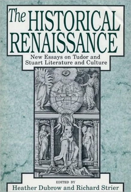 The Historical Renaissance : New Essays on Tudor and Stuart Literature and Culture, Paperback / softback Book