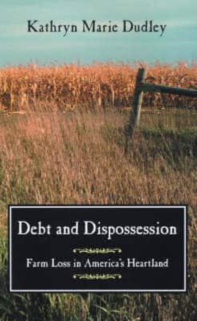 Debt and Dispossession : Farm Loss in America's Heartland, Hardback Book