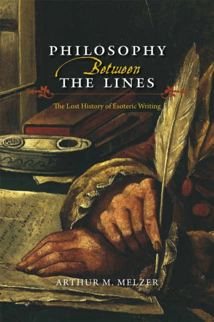 Philosophy Between the Lines : The Lost History of Esoteric Writing, Hardback Book