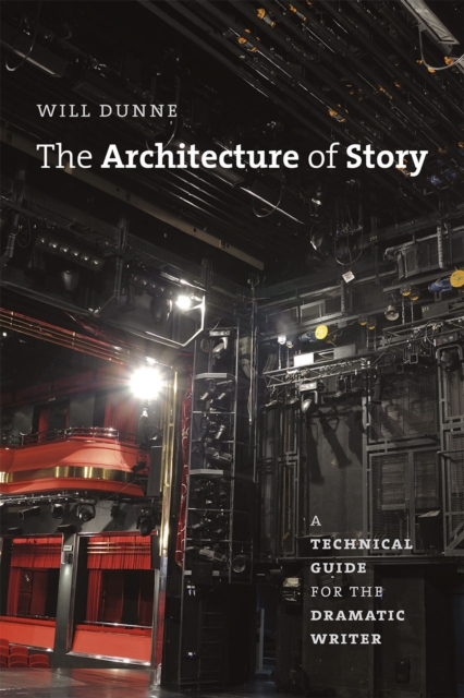 The Architecture of Story : A Technical Guide for the Dramatic Writer, Hardback Book