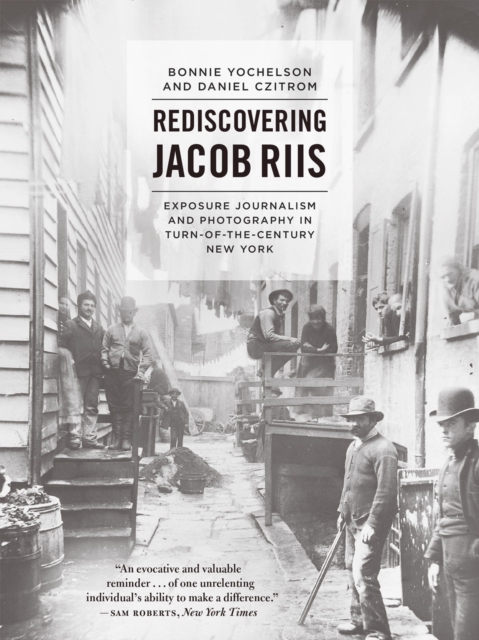 Rediscovering Jacob Riis : Exposure Journalism and Photography in Turn-of-the-Century New York, Paperback / softback Book