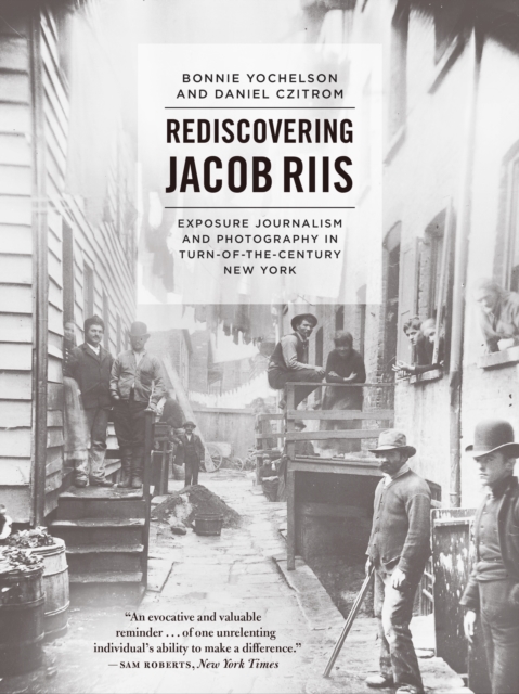 Rediscovering Jacob Riis : Exposure Journalism and Photography in Turn-of-the-Century New York, EPUB eBook